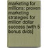 Marketing For Millions: Proven Marketing Strategies For Million Dollar Success [With 5 Bonus Dvds]