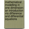 Mathematical Modelling in One Dimension: An Introduction Via Difference and Differential Equations door Jacek Banasiak