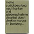 Meine Zurückberufung Nach Franken Und Wiederaufnahme Daselbst Durch Direktor Marcus Im Bamberg...