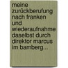 Meine Zurückberufung Nach Franken Und Wiederaufnahme Daselbst Durch Direktor Marcus Im Bamberg... door Kilian