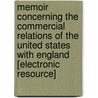 Memoir Concerning the Commercial Relations of the United States with England [Electronic Resource] by Charles Maurice De Talleyrand-Périgord