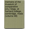 Memoirs of the Museum of Comparative Zoï¿½Logy, at Harvard College, Cambridge, Mass (Volume 49) door Harvard University. Museum Of Zoology