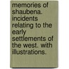 Memories of Shaubena. Incidents relating to the early settlements of the West. With illustrations. door N. Matson