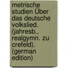 Metrische Studien Über Das Deutsche Volkslied. (Jahresb., Realgymn. Zu Crefeld). (German Edition) by Stolte E