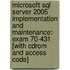 Microsoft Sql Server 2005 Implementation And Maintenance: Exam 70-431 [with Cdrom And Access Code]