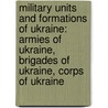 Military Units and Formations of Ukraine: Armies of Ukraine, Brigades of Ukraine, Corps of Ukraine door Books Llc