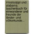 Mississippi und Alabama. Taschenbuch für Einwanderer und Freunde der Länder- und Völkerkunde...