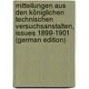 Mitteilungen Aus Den Königlichen Technischen Versuchsanstalten, Issues 1899-1901 (German Edition) door Versuchsanstalt Königliche