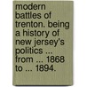 Modern Battles of Trenton. Being a history of New Jersey's politics ... from ... 1868 to ... 1894. door William Sackett