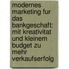 Modernes Marketing Fur Das Bankgeschaft: Mit Kreativitat Und Kleinem Budget Zu Mehr Verkaufserfolg door Florian Schwarzbauer