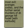 Most Evil: Avenger, Zodiac, and the Further Serial Murders of Dr. George Hill Hodel [With Earbuds] by Steve Hodel