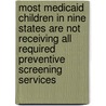 Most Medicaid Children in Nine States Are Not Receiving All Required Preventive Screening Services by Daniel R. Levinson