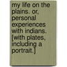 My Life on the Plains. Or, Personal experiences with Indians. [With plates, including a portrait.] door George A. Custer