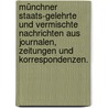 Münchner Staats-gelehrte und vermischte Nachrichten aus Journalen, Zeitungen und Korrespondenzen. by Unknown