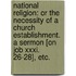 National Religion: or the Necessity of a Church Establishment. A sermon [on Job xxxi. 26-28], etc.