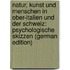Natur, Kunst Und Menschen in Ober-Italien Und Der Schweiz: Psychologische Skizzen (German Edition)