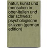 Natur, Kunst Und Menschen in Ober-Italien Und Der Schweiz: Psychologische Skizzen (German Edition) door Leibing Franz