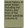 Naval History of Great Britain, Including the History and Lives of the British Admirals (Volume 4) door John Campbell