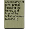 Naval History of Great Britain, Including the History and Lives of the British Admirals (Volume 6) door John Campbell