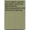 Novel Sperm-Specific Glycolytic Isozymes Generated by Retrotransposition and Alternative Splicing. door Soumya Vemuganti
