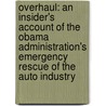 Overhaul: An Insider's Account Of The Obama Administration's Emergency Rescue Of The Auto Industry door Steven Rattner