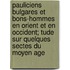 Pauliciens Bulgares Et Bons-Hommes En Orient Et En Occident; Tude Sur Quelques Sectes Du Moyen Age