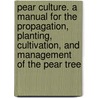 Pear Culture. a Manual for the Propagation, Planting, Cultivation, and Management of the Pear Tree door Thomas W 1820-1881 Field