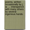 Poems, written occasionally by J. W. ... interspers'd with many others by several ingenious hands. by John Winstanley