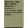 Polybius' Leben, Philosophie, Staatslehre, letztere im Zusammenhange mit den politischen Theorie . door Pichler Aloys