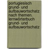 Portugiesisch Grund- und Aufbauwortschatz nach Themen. Lernwörterbuch Grund- und Aufbauwortschatz by Erwin Tschirner