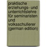 Praktische Erziehungs- und Unterrichtslehre für Seminaristen und Volksschullerer (German Edition) door Böhm Johann