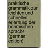 Praktische Grammatik Zur Leichten Und Schnellen Erlernung Der Böhmischen Sprache (German Edition) by J. Karlik H