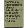 Problems in Understanding Religious Radicalization in South Asia: Perspectives on Islam & Hinduism door Shahab Enam Khan