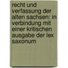 Recht und Verfassung der alten Sachsen: In Verbindung mit einer kritischen Ausgabe der Lex Saxonum door Theodor Gaupp Ernst
