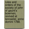 Rules and orders of the Society of John of Gaunt's bowmen, revived at Lancaster, anno Domini 1788. door See Notes Multiple Contributors