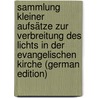 Sammlung Kleiner Aufsätze Zur Verbreitung Des Lichts in Der Evangelischen Kirche (German Edition) door Stephani Heinrich