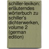 Schiller-Lexikon: Erläuterndes Wörterbuch Zu Schiller's Dichterwerken, Volume 2 (German Edition) door Rudolph Ludwig