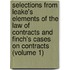 Selections from Leake's Elements of the Law of Contracts and Finch's Cases on Contracts (Volume 1)