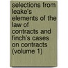 Selections from Leake's Elements of the Law of Contracts and Finch's Cases on Contracts (Volume 1) door Keener