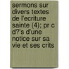 Sermons Sur Divers Textes De L'ecriture Sainte (4); Pr C D?'s D'une Notice Sur Sa Vie Et Ses Crits door Jacques Saurin