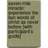 Seven-Mile Miracle: Experience the Last Words of Christ as Never Before [With Participant's Guide]