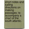 Short Notes and Sailing Directions on making passages; to accompany a Chart of the South Atlantic. door William Henry Rosser