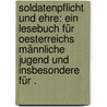Soldatenpflicht und Ehre: Ein Lesebuch für Oesterreichs männliche Jugend und insbesondere für . door Ebersberg Julius