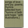 Songs of Love and Joy. Poems. [Hymns selected from "Hymns of Faith and Hope." With illustrations.] by Horatius Bonar