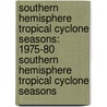 Southern Hemisphere Tropical Cyclone Seasons: 1975-80 Southern Hemisphere Tropical Cyclone Seasons door Books Llc