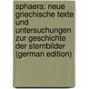 Sphaera: Neue Griechische Texte Und Untersuchungen Zur Geschichte Der Sternbilder (German Edition) door Boll Franz