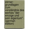 Stirner: Grundlagen Zum Verständnis Des Werkes "Der Einzige Und Sein Eigentum" . (German Edition) door Schultheiss Hermann