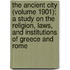 The Ancient City (Volume 1901); a Study on the Religion, Laws, and Institutions of Greece and Rome