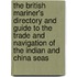 The British Mariner's Directory and Guide to the Trade and Navigation of the Indian and China Seas