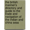 The British Mariner's Directory and Guide to the Trade and Navigation of the Indian and China Seas by H.M. Elmore
